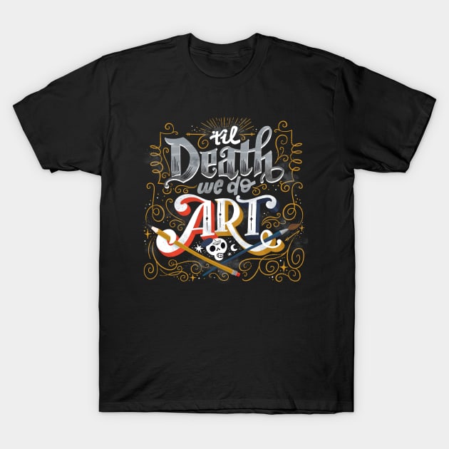 Til Death We Do Art T-Shirt by CynthiaF